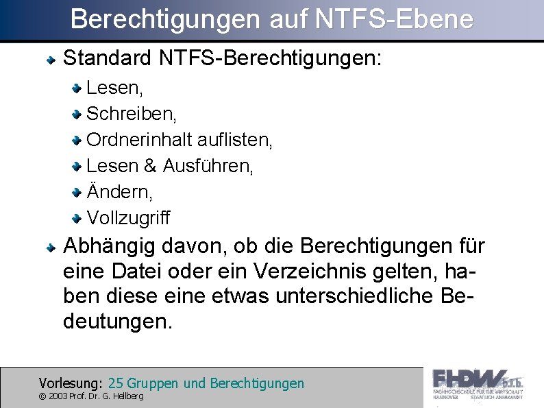 Berechtigungen auf NTFS-Ebene Standard NTFS-Berechtigungen: Lesen, Schreiben, Ordnerinhalt auflisten, Lesen & Ausführen, Ändern, Vollzugriff