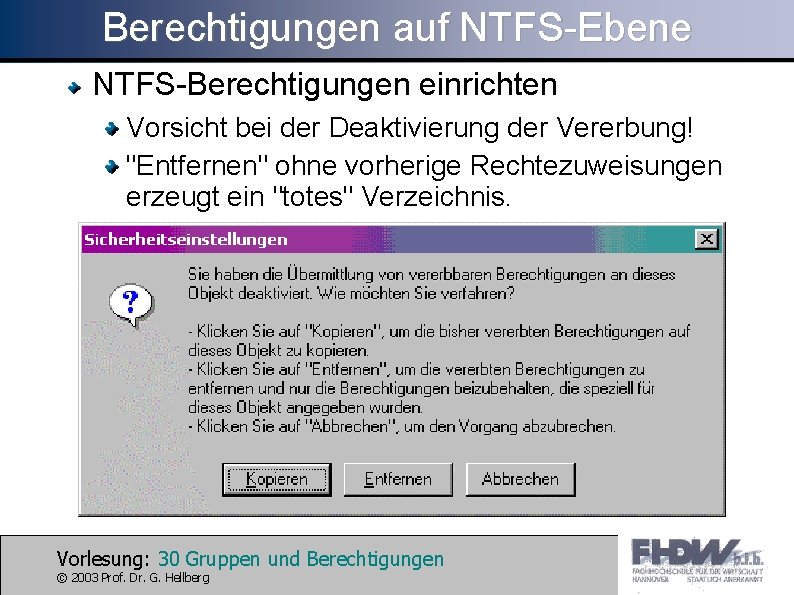 Berechtigungen auf NTFS-Ebene NTFS-Berechtigungen einrichten Vorsicht bei der Deaktivierung der Vererbung! "Entfernen" ohne vorherige