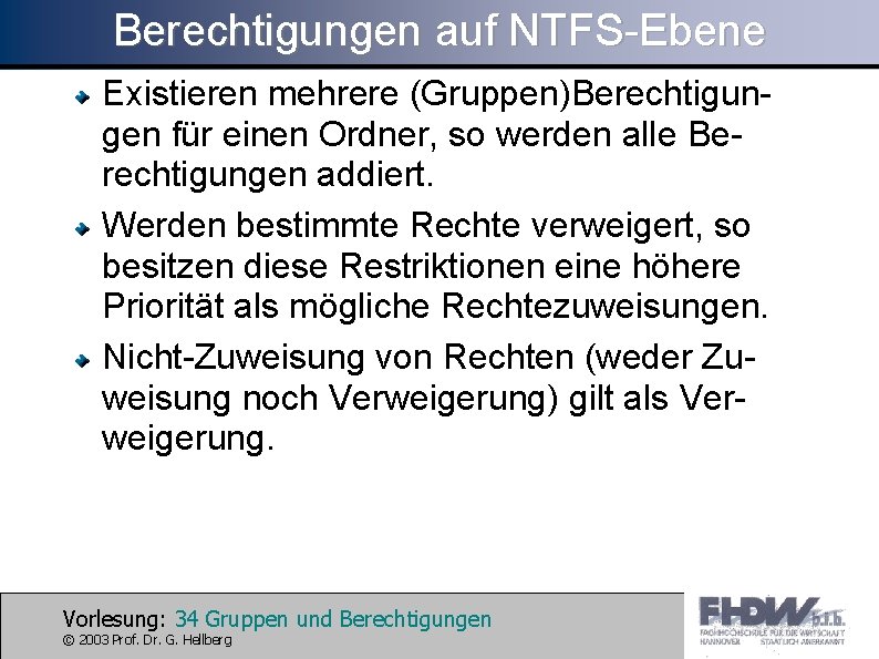 Berechtigungen auf NTFS-Ebene Existieren mehrere (Gruppen)Berechtigungen für einen Ordner, so werden alle Berechtigungen addiert.