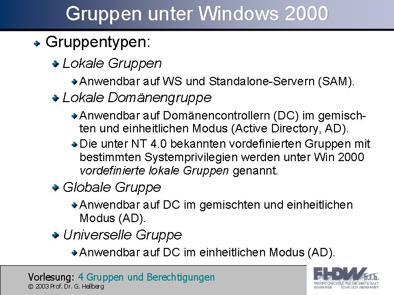 Gruppen unter Windows 2000 Gruppentypen: Lokale Gruppen Anwendbar auf WS und Standalone-Servern (SAM). Lokale