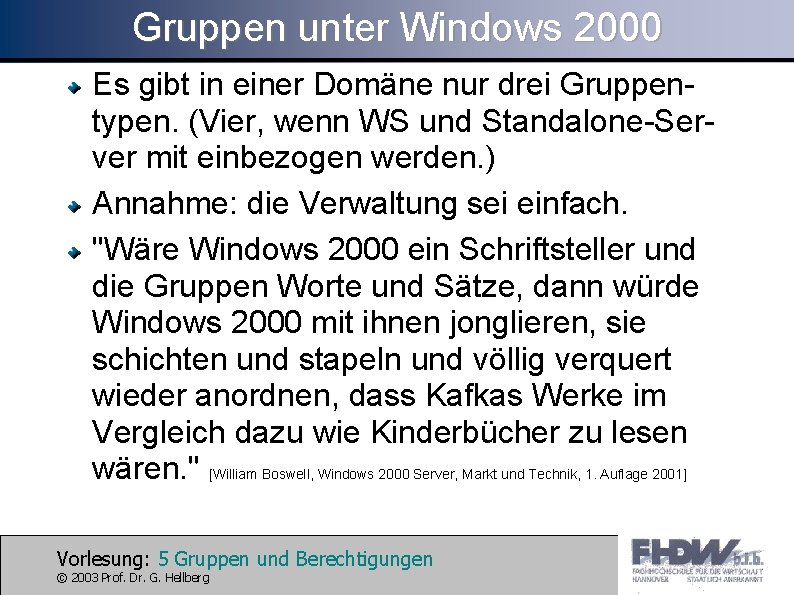 Gruppen unter Windows 2000 Es gibt in einer Domäne nur drei Gruppentypen. (Vier, wenn