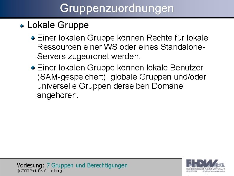 Gruppenzuordnungen Lokale Gruppe Einer lokalen Gruppe können Rechte für lokale Ressourcen einer WS oder