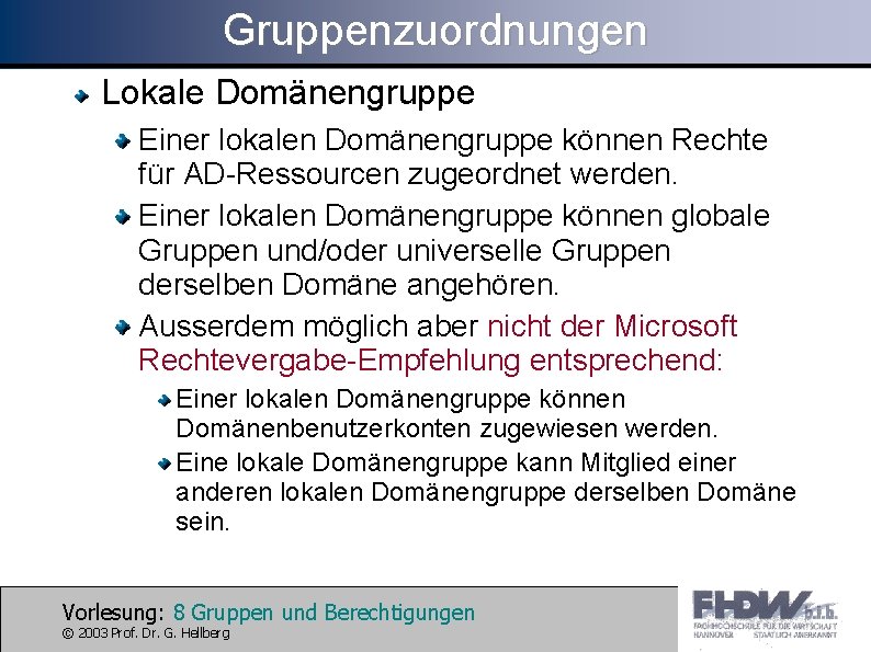 Gruppenzuordnungen Lokale Domänengruppe Einer lokalen Domänengruppe können Rechte für AD-Ressourcen zugeordnet werden. Einer lokalen