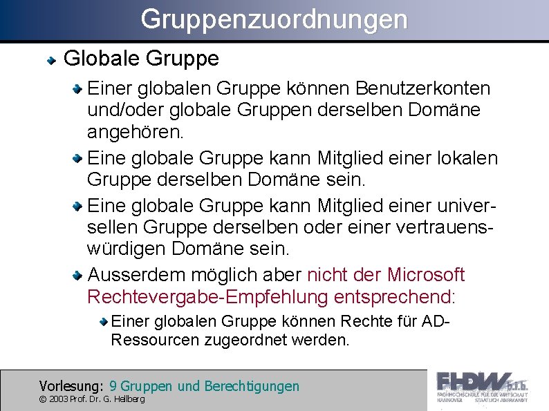 Gruppenzuordnungen Globale Gruppe Einer globalen Gruppe können Benutzerkonten und/oder globale Gruppen derselben Domäne angehören.