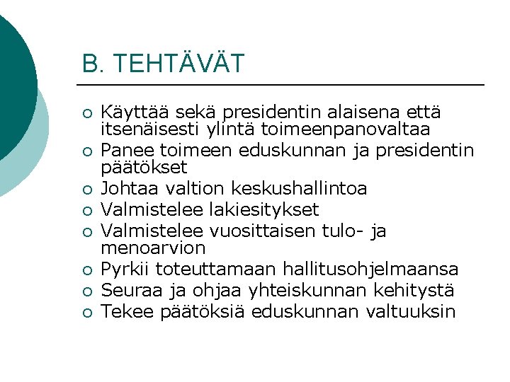 B. TEHTÄVÄT ¡ ¡ ¡ ¡ Käyttää sekä presidentin alaisena että itsenäisesti ylintä toimeenpanovaltaa