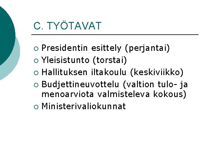 C. TYÖTAVAT Presidentin esittely (perjantai) ¡ Yleisistunto (torstai) ¡ Hallituksen iltakoulu (keskiviikko) ¡ Budjettineuvottelu