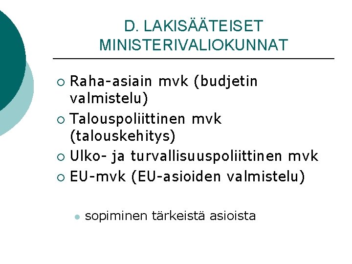 D. LAKISÄÄTEISET MINISTERIVALIOKUNNAT Raha-asiain mvk (budjetin valmistelu) ¡ Talouspoliittinen mvk (talouskehitys) ¡ Ulko- ja