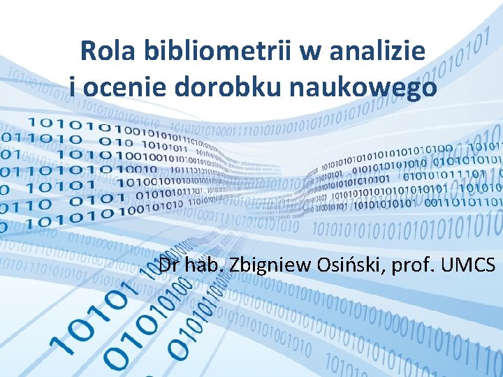 Rola bibliometrii w analizie i ocenie dorobku naukowego Dr hab. Zbigniew Osiński, prof. UMCS