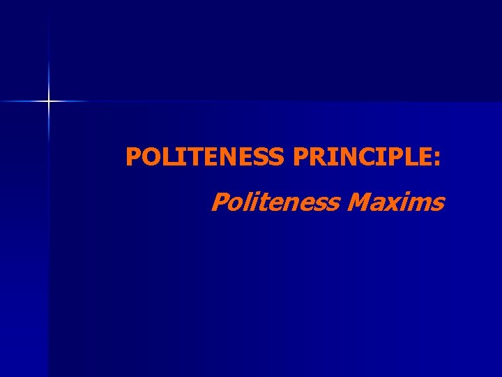 POLITENESS PRINCIPLE: Politeness Maxims 