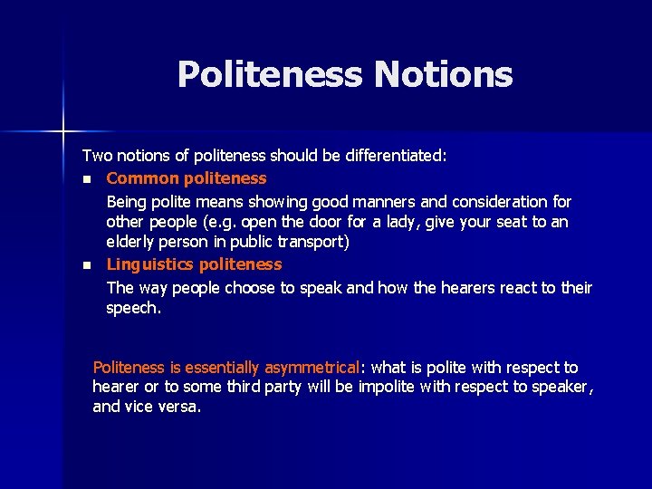 Politeness Notions Two notions of politeness should be differentiated: n Common politeness Being polite