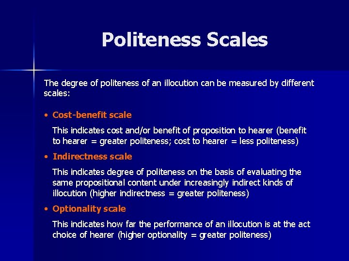 Politeness Scales The degree of politeness of an illocution can be measured by different