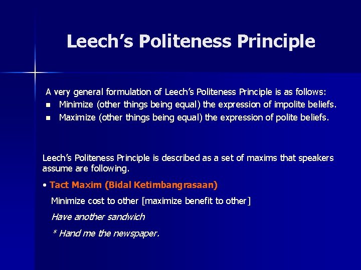 Leech’s Politeness Principle A very general formulation of Leech’s Politeness Principle is as follows: