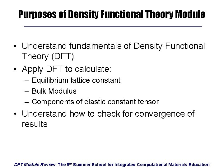 Purposes of Density Functional Theory Module • Understand fundamentals of Density Functional Theory (DFT)