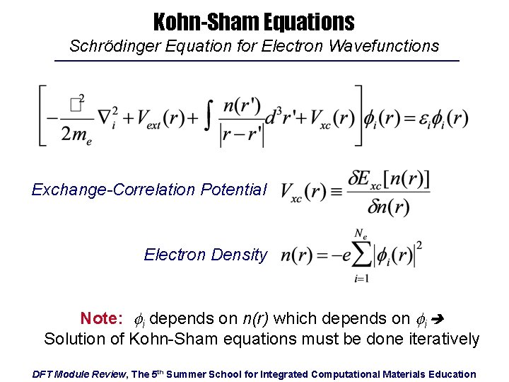 Kohn-Sham Equations Schrödinger Equation for Electron Wavefunctions Exchange-Correlation Potential Electron Density Note: fi depends