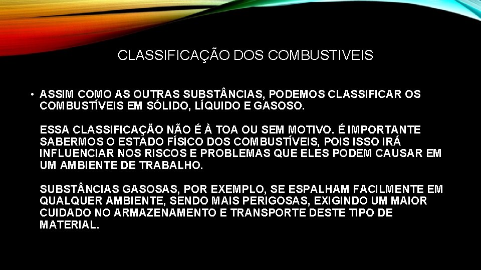 CLASSIFICAÇÃO DOS COMBUSTIVEIS • ASSIM COMO AS OUTRAS SUBST NCIAS, PODEMOS CLASSIFICAR OS COMBUSTÍVEIS