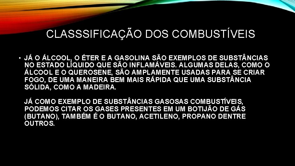 CLASSSIFICAÇÃO DOS COMBUSTÍVEIS • JÁ O ÁLCOOL, O ÉTER E A GASOLINA SÃO EXEMPLOS