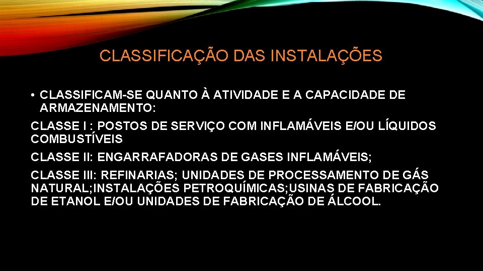 CLASSIFICAÇÃO DAS INSTALAÇÕES • CLASSIFICAM-SE QUANTO À ATIVIDADE E A CAPACIDADE DE ARMAZENAMENTO: CLASSE