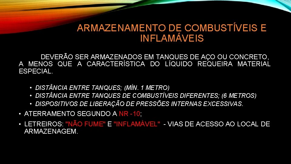 ARMAZENAMENTO DE COMBUSTÍVEIS E INFLAMÁVEIS DEVERÃO SER ARMAZENADOS EM TANQUES DE AÇO OU CONCRETO,