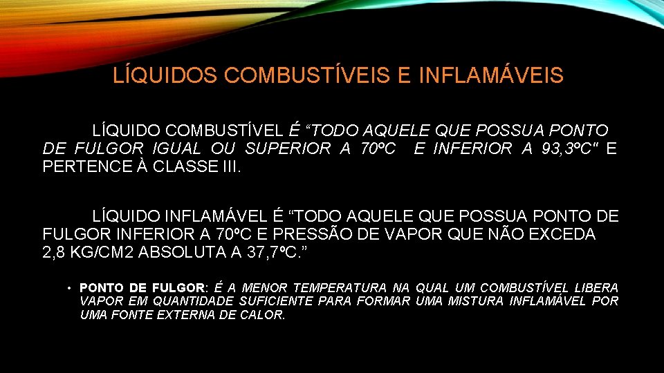 LÍQUIDOS COMBUSTÍVEIS E INFLAMÁVEIS LÍQUIDO COMBUSTÍVEL É “TODO AQUELE QUE POSSUA PONTO DE FULGOR