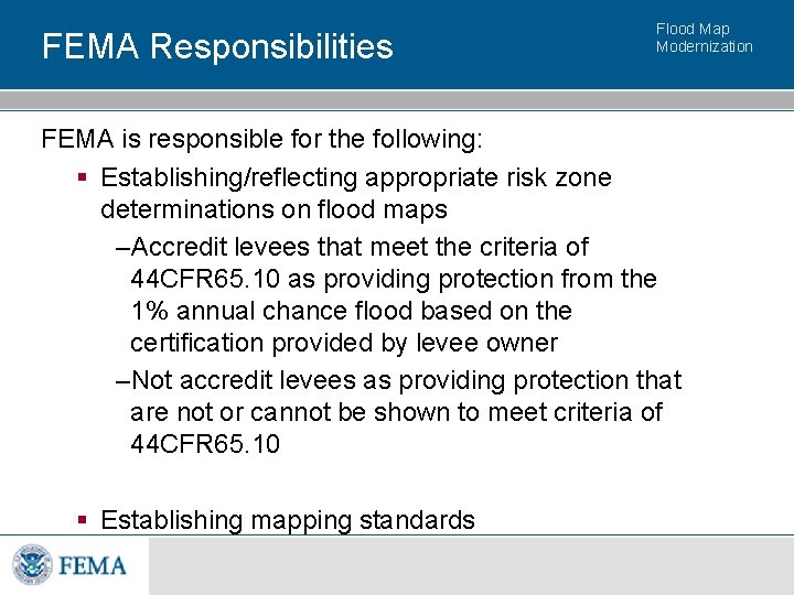 FEMA Responsibilities Flood Map Modernization FEMA is responsible for the following: § Establishing/reflecting appropriate