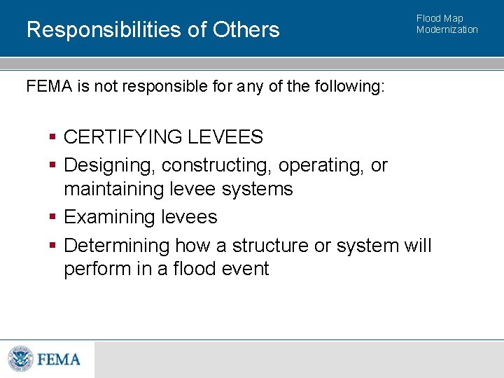 Responsibilities of Others Flood Map Modernization FEMA is not responsible for any of the