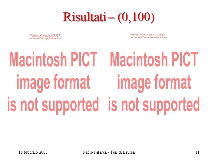Risultati – (0, 100) 18 febbraio 2008 Paolo Falasca - Tesi di Laurea 11