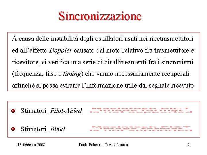Sincronizzazione A causa delle instabilità degli oscillatori usati nei ricetrasmettitori ed all’effetto Doppler causato