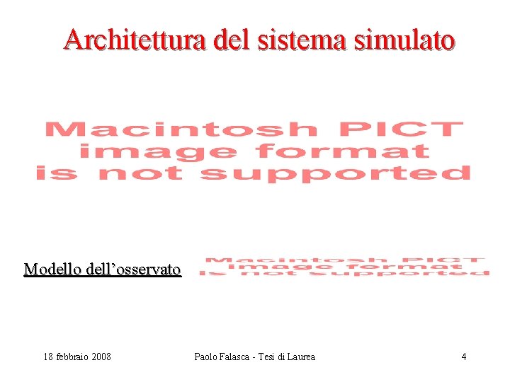 Architettura del sistema simulato Modello dell’osservato 18 febbraio 2008 Paolo Falasca - Tesi di