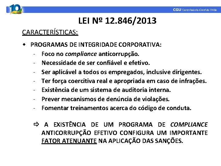 LEI Nº 12. 846/2013 CARACTERÍSTICAS: w PROGRAMAS DE INTEGRIDADE CORPORATIVA: - Foco no compliance LEI Nº 12. 846/2013 CARACTERÍSTICAS: w PROGRAMAS DE INTEGRIDADE CORPORATIVA: - Foco no compliance
