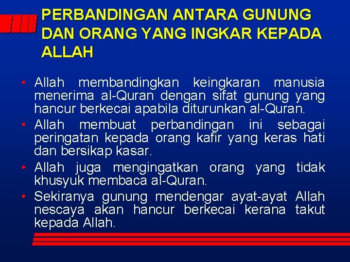 PERBANDINGAN ANTARA GUNUNG DAN ORANG YANG INGKAR KEPADA ALLAH • Allah membandingkan keingkaran manusia