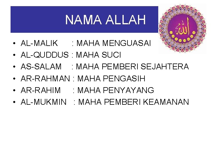 NAMA ALLAH • • • AL-MALIK : MAHA MENGUASAI AL-QUDDUS : MAHA SUCI AS-SALAM