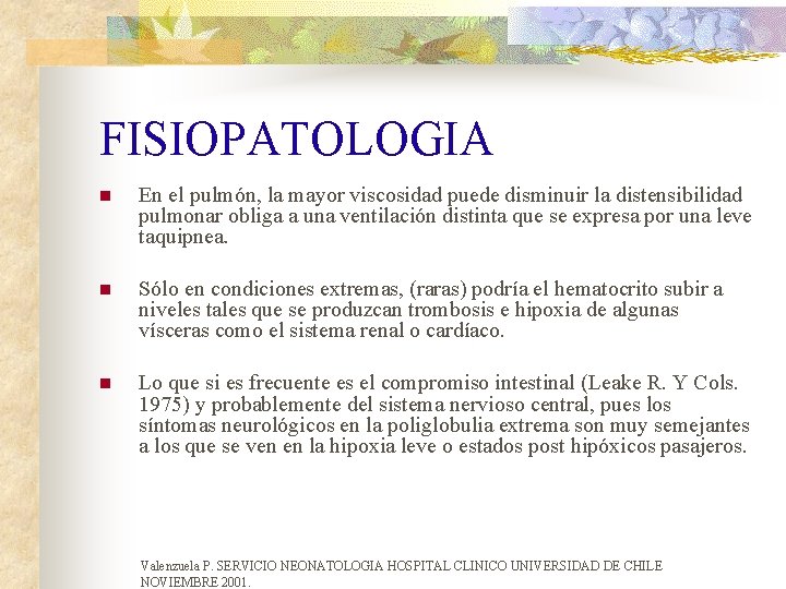 FISIOPATOLOGIA n En el pulmón, la mayor viscosidad puede disminuir la distensibilidad pulmonar obliga