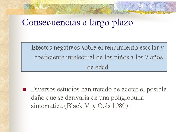 Consecuencias a largo plazo Efectos negativos sobre el rendimiento escolar y coeficiente intelectual de