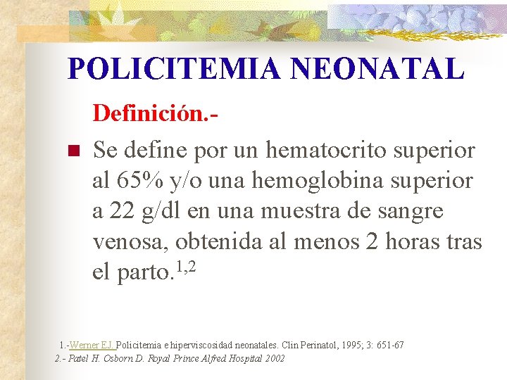 POLICITEMIA NEONATAL n Definición. Se define por un hematocrito superior al 65% y/o una