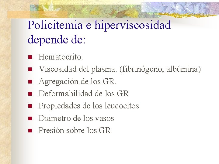 Policitemia e hiperviscosidad depende de: n n n n Hematocrito. Viscosidad del plasma. (fibrinógeno,