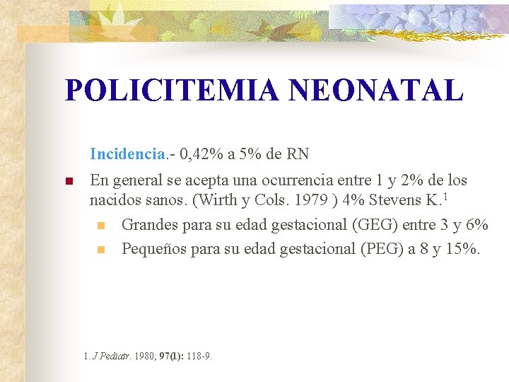 POLICITEMIA NEONATAL Incidencia. - 0, 42% a 5% de RN n En general se