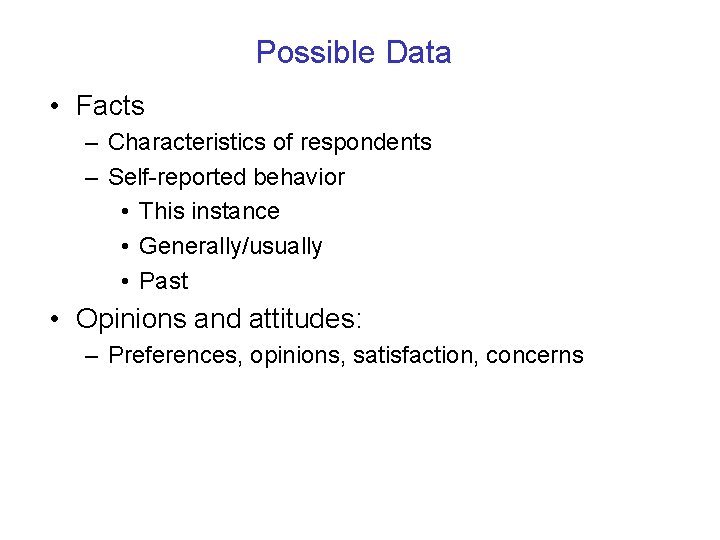 Possible Data • Facts – Characteristics of respondents – Self-reported behavior • This instance