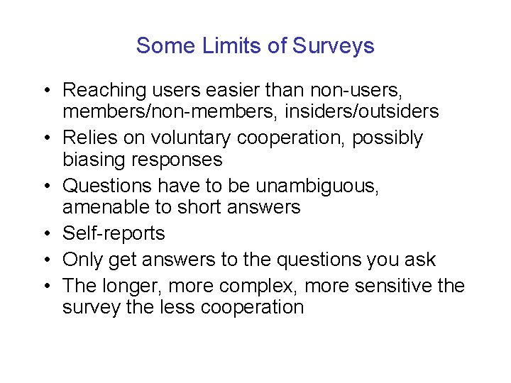 Some Limits of Surveys • Reaching users easier than non-users, members/non-members, insiders/outsiders • Relies