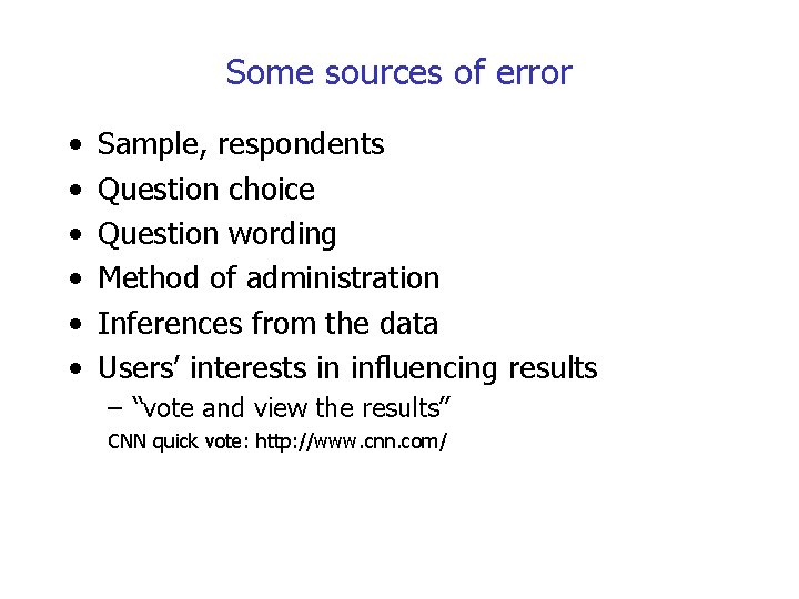 Some sources of error • • • Sample, respondents Question choice Question wording Method