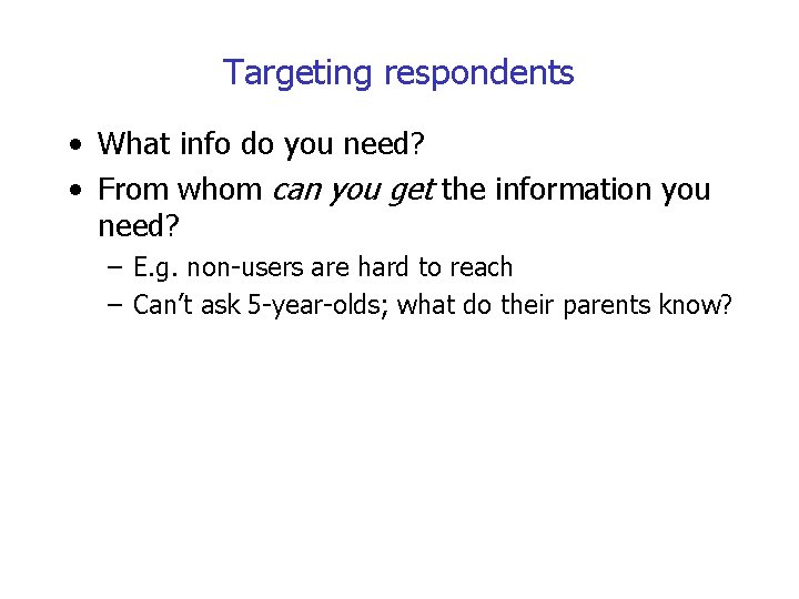 Targeting respondents • What info do you need? • From whom can you get