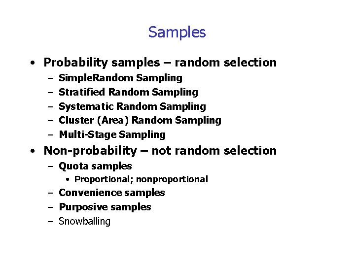 Samples • Probability samples – random selection – – – Simple. Random Sampling Stratified