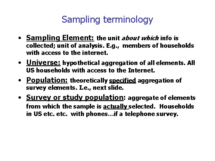 Sampling terminology • Sampling Element: the unit about which info is collected; unit of