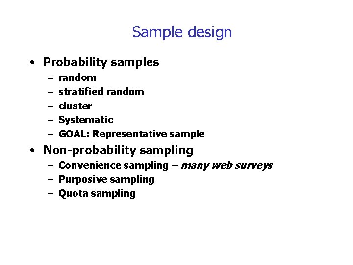 Sample design • Probability samples – – – random stratified random cluster Systematic GOAL: