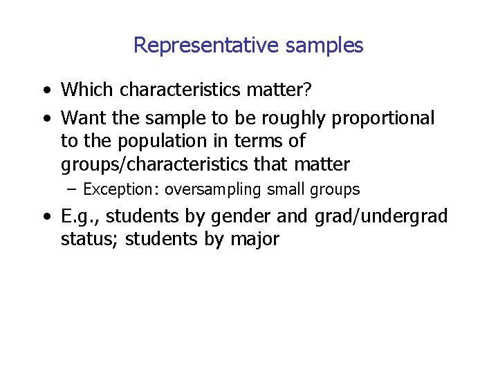 Representative samples • Which characteristics matter? • Want the sample to be roughly proportional