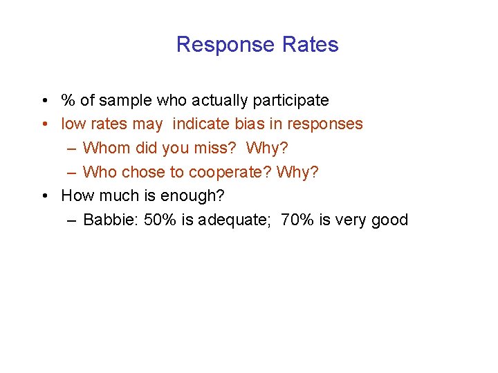 Response Rates • % of sample who actually participate • low rates may indicate
