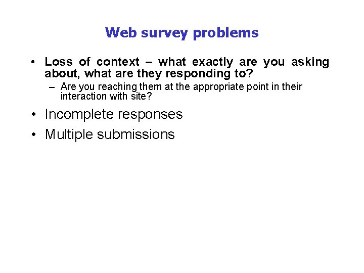 Web survey problems • Loss of context – what exactly are you asking about,