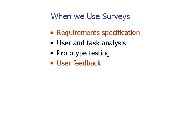 When we Use Surveys • • Requirements specification User and task analysis Prototype testing