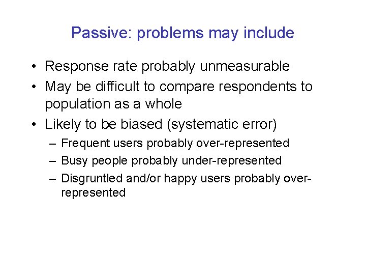Passive: problems may include • Response rate probably unmeasurable • May be difficult to