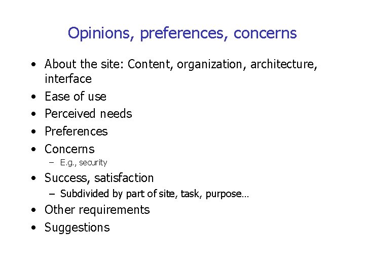 Opinions, preferences, concerns • About the site: Content, organization, architecture, interface • Ease of