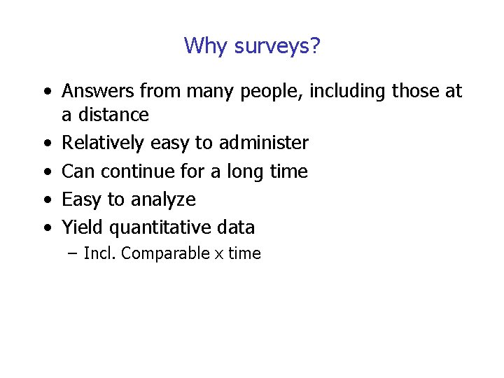 Why surveys? • Answers from many people, including those at a distance • Relatively